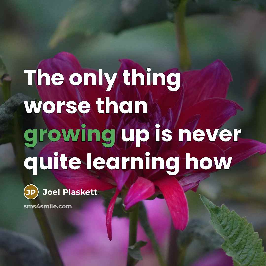 “The only thing worse than growing up is never quite…” quote by Joel Plaskett