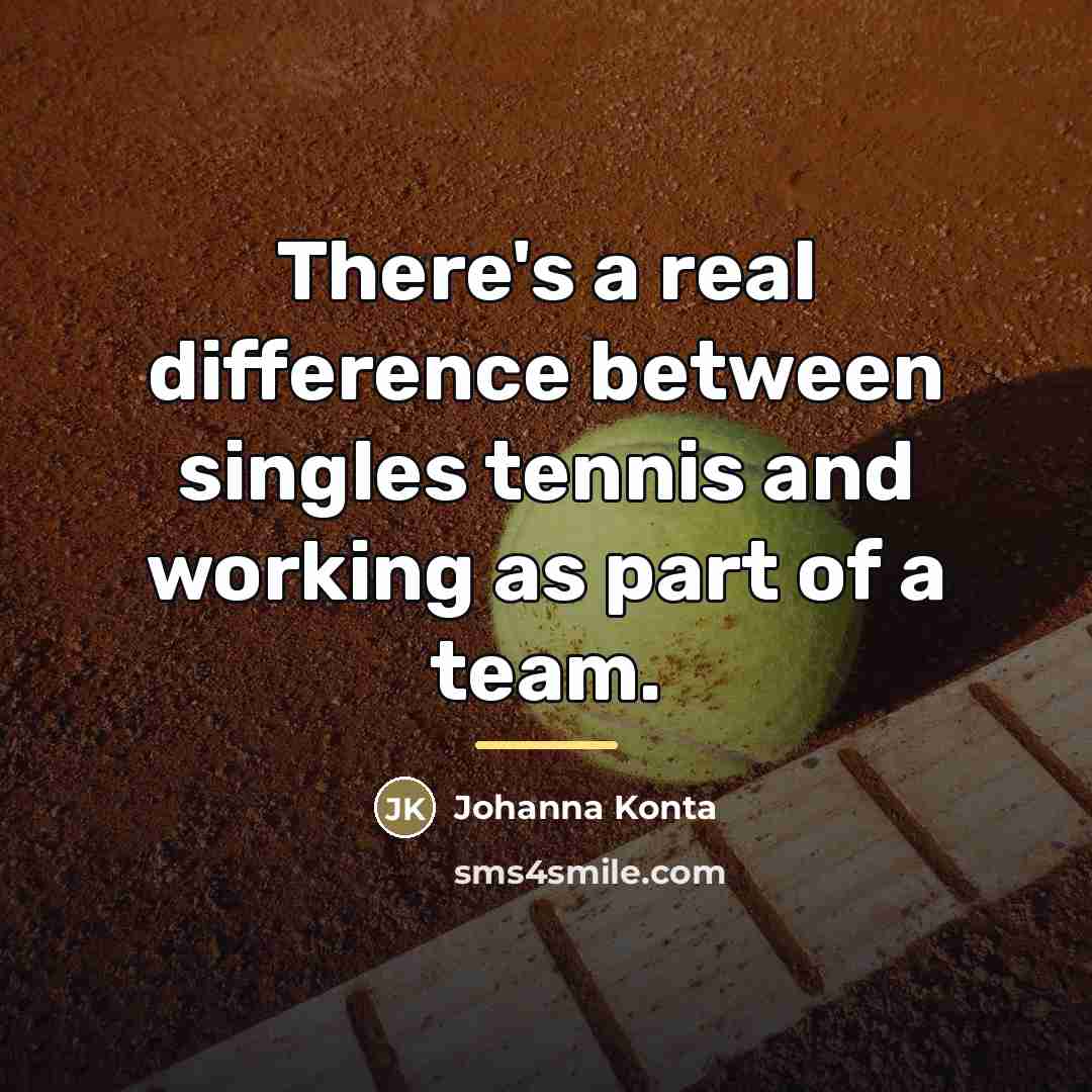 “There's a real difference between singles tennis and working as…” quote by Johanna Konta