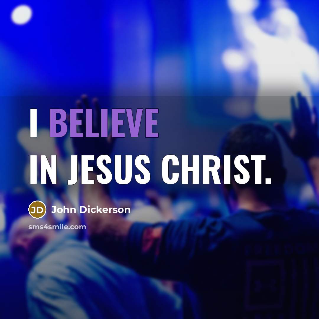 “I believe in Jesus Christ.…” quote by John Dickerson