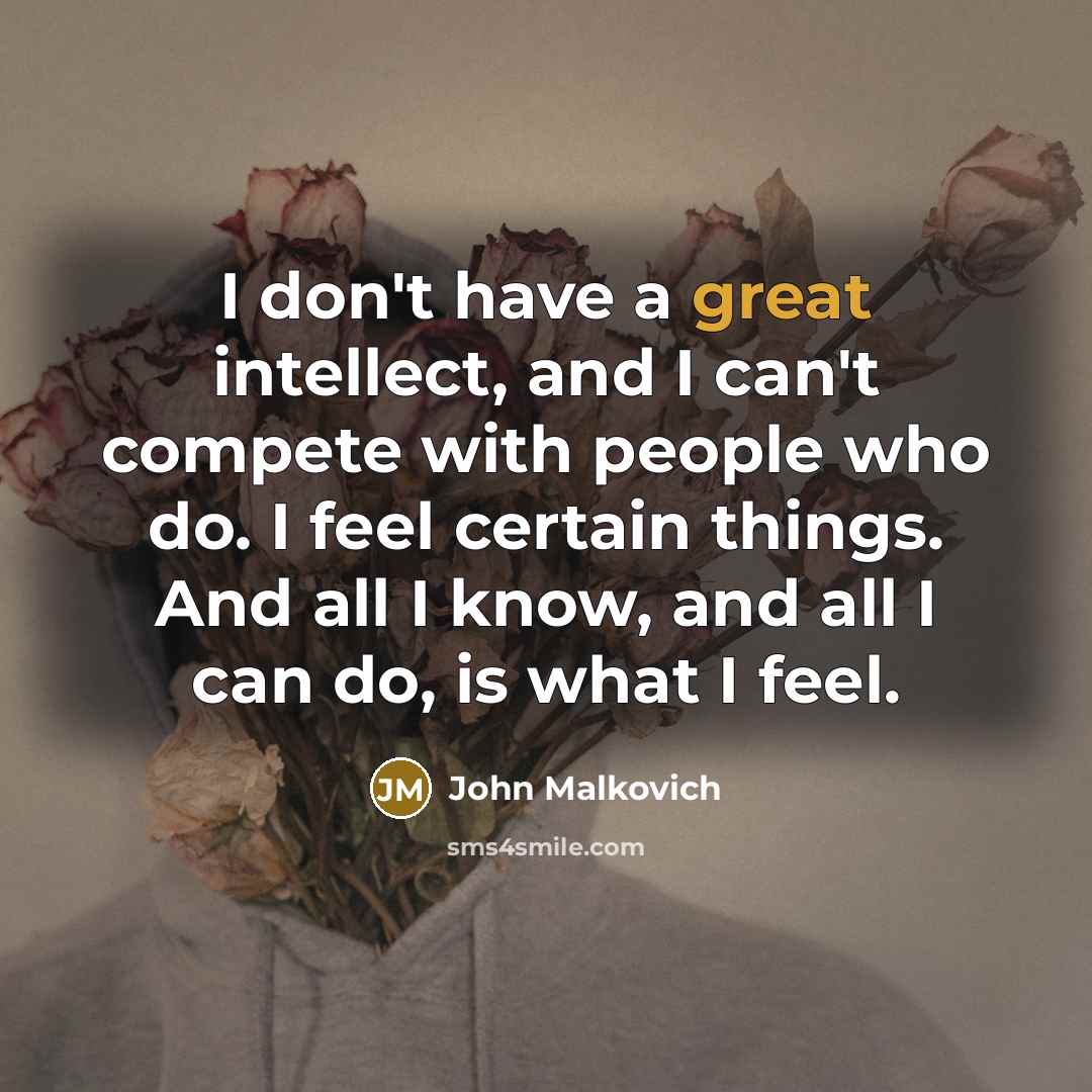 “I don't have a great intellect, and I can't compete…” quote by John Malkovich