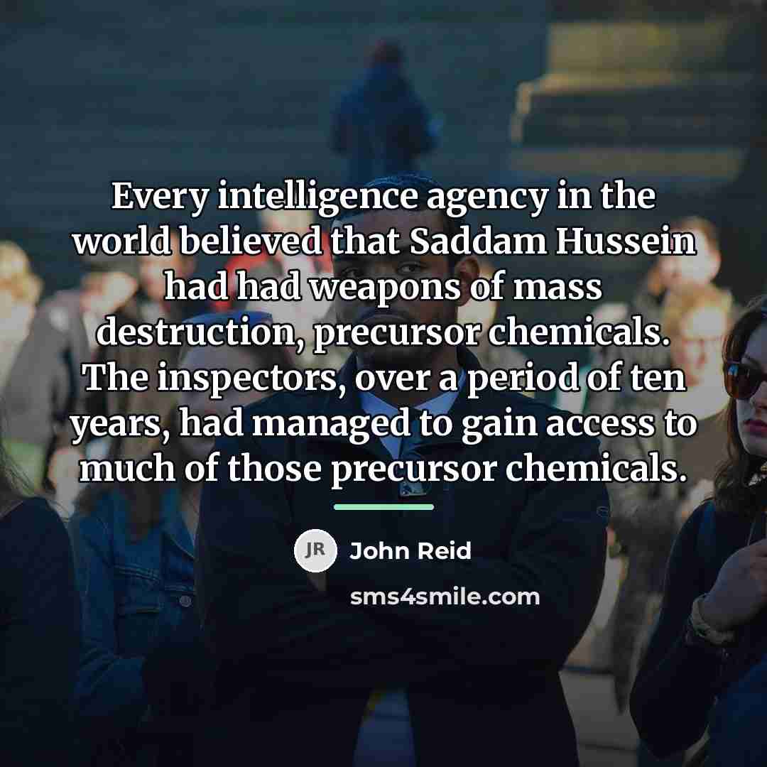 “Every intelligence agency in the world believed that Saddam Hussein…” quote by John Reid