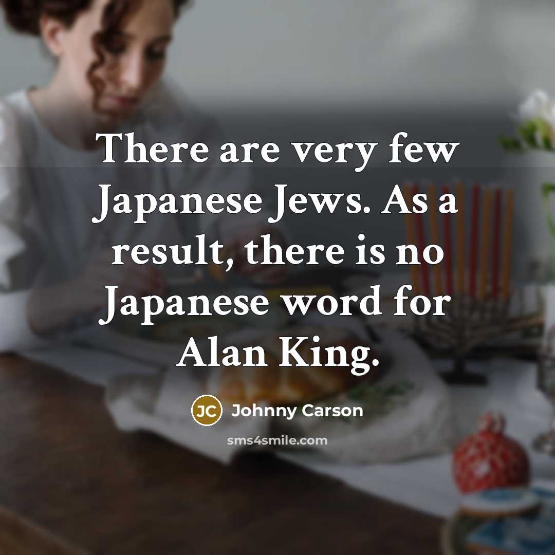 “There are very few Japanese Jews. As a result, there…” quote by Johnny Carson