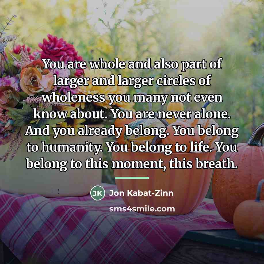 “You are whole and also part of larger and larger…” quote by Jon Kabat-Zinn