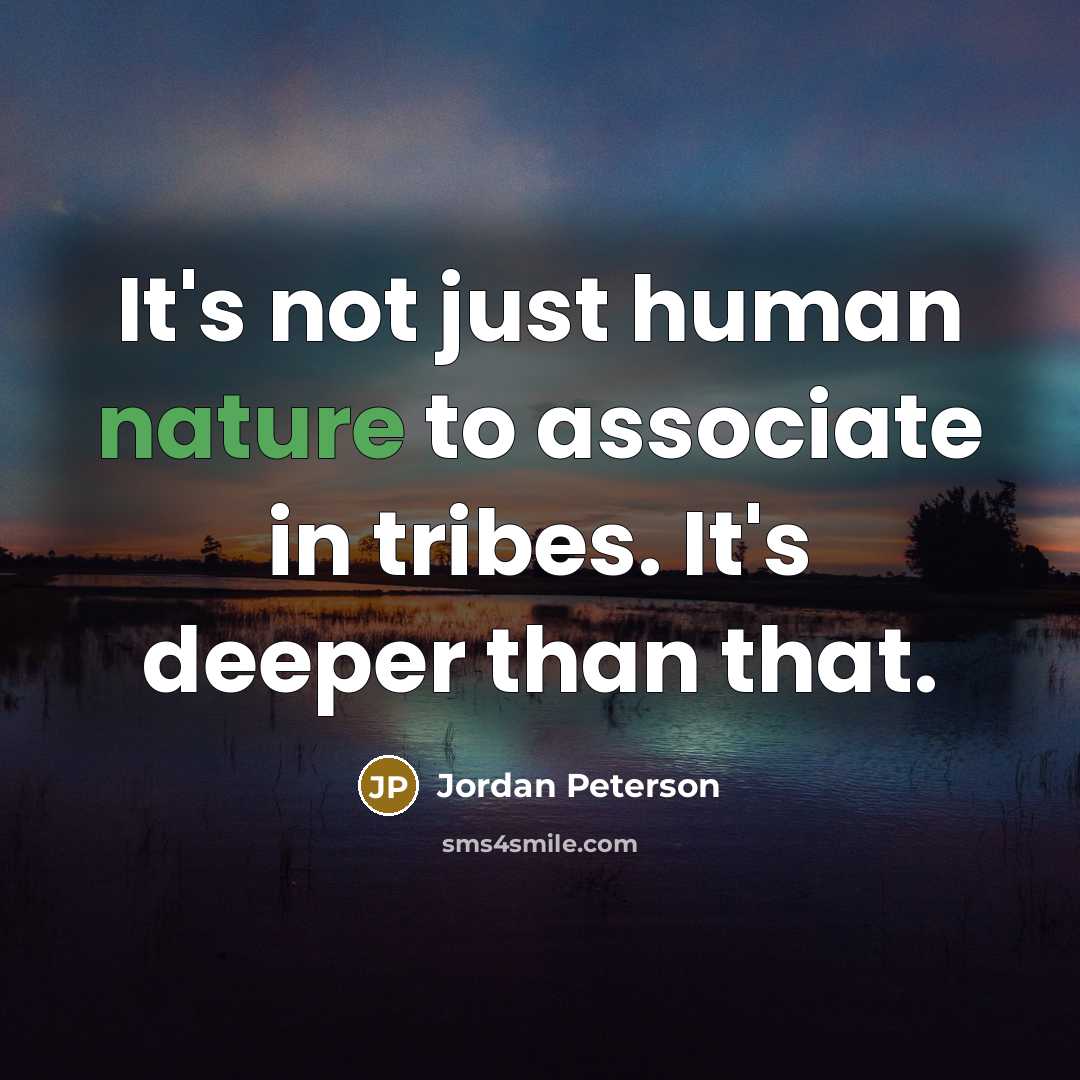 “It's not just human nature to associate in tribes. It's…” quote by Jordan Peterson