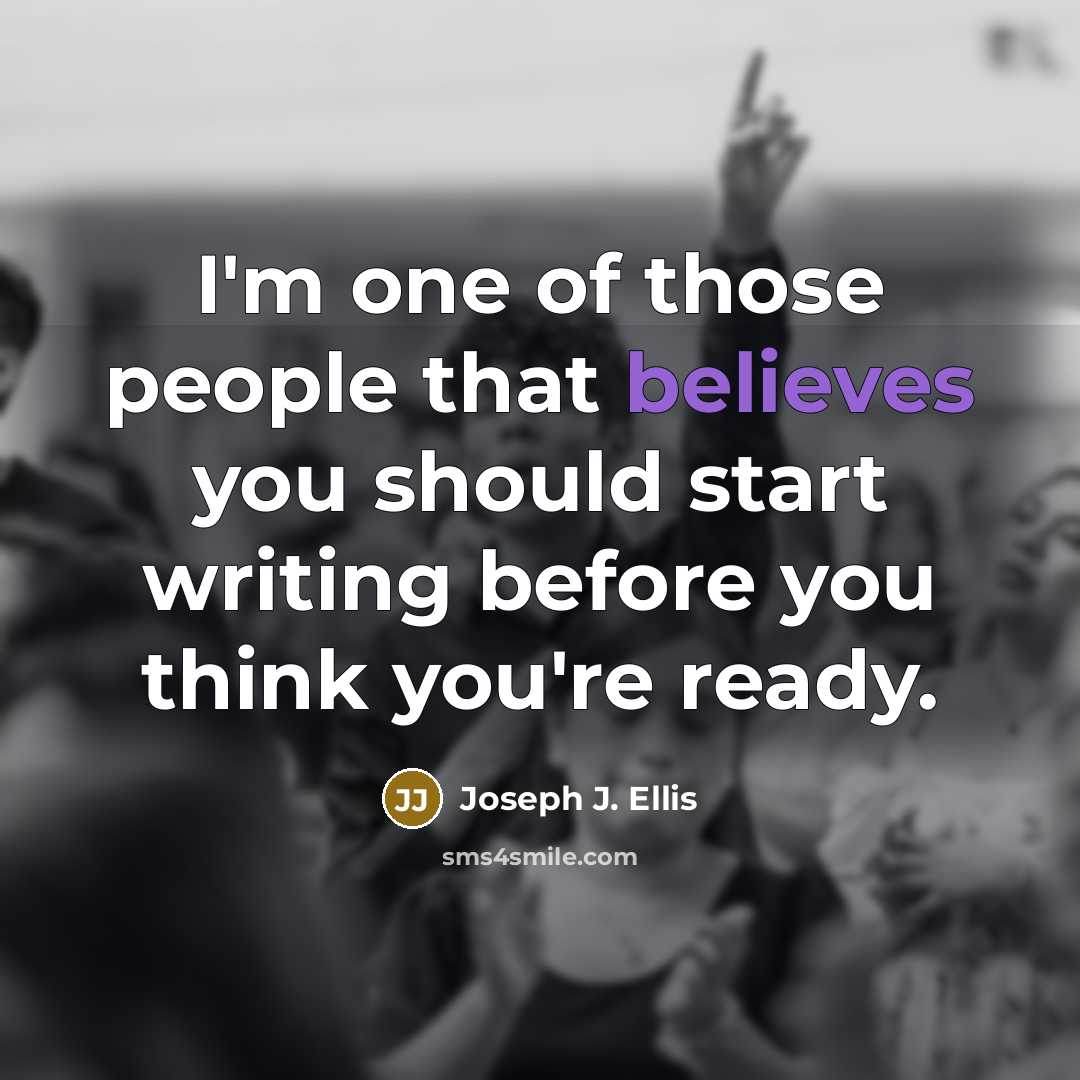 “I'm one of those people that believes you should start…” quote by Joseph J. Ellis
