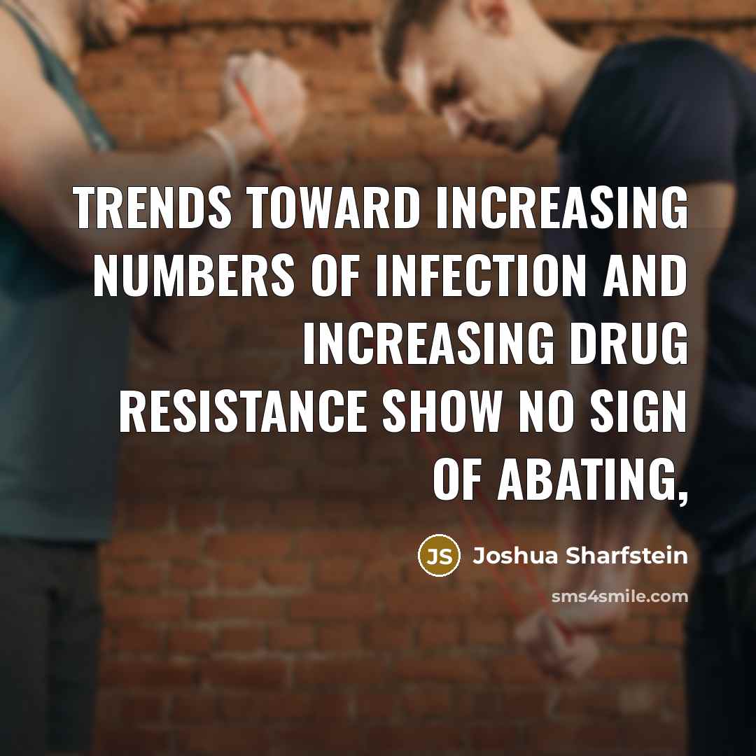 “Trends toward increasing numbers of infection and increasing drug resistance show no sign of abating,” quote by Joshua Sharfstein