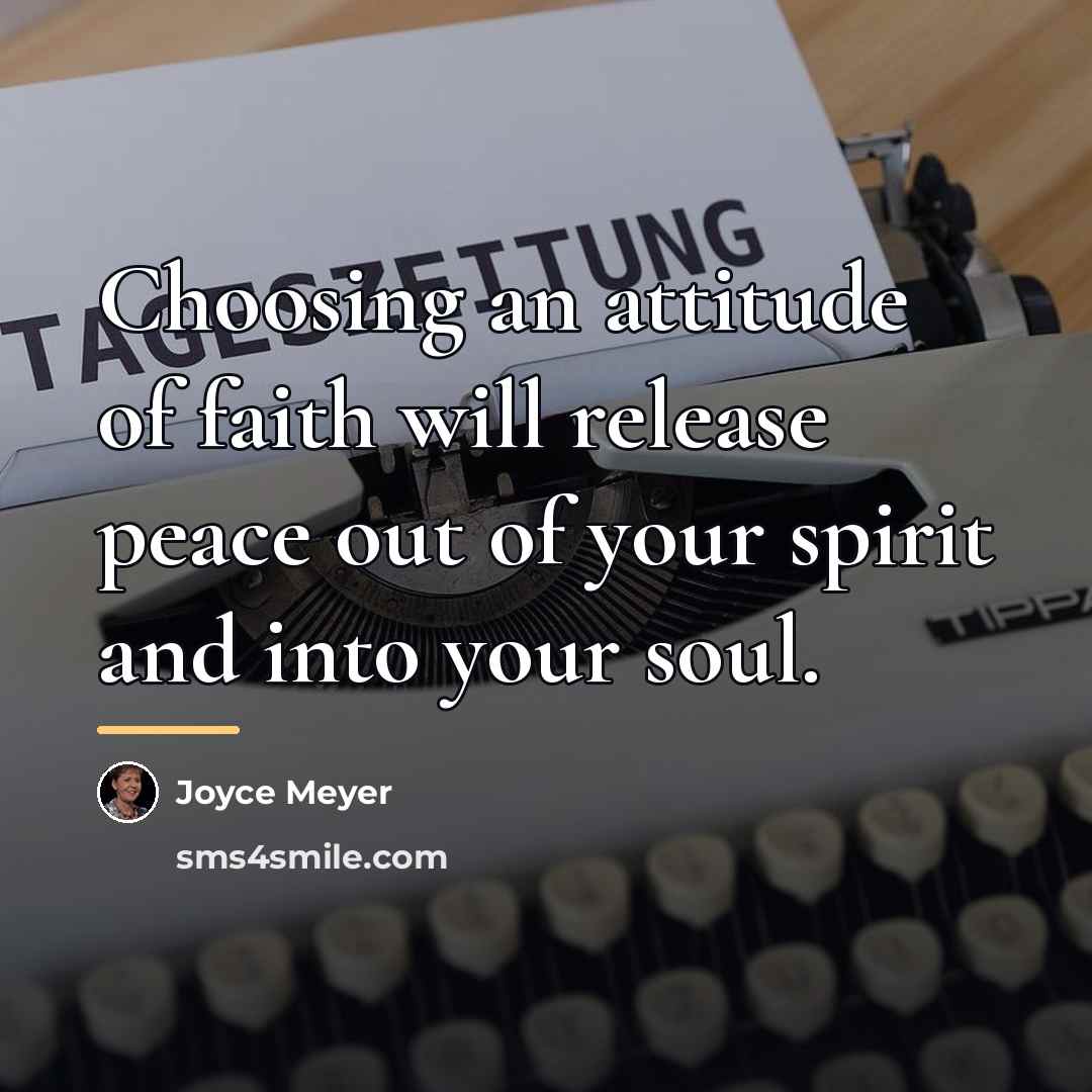 “Choosing an attitude of faith will release peace out of…” quote by Joyce Meyer
