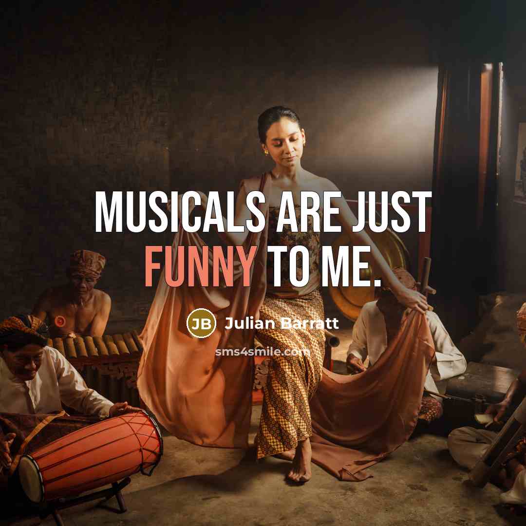“Musicals are just funny to me.…” quote by Julian Barratt