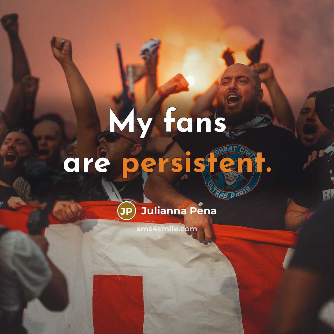 “My fans are persistent.…” quote by Julianna Pena