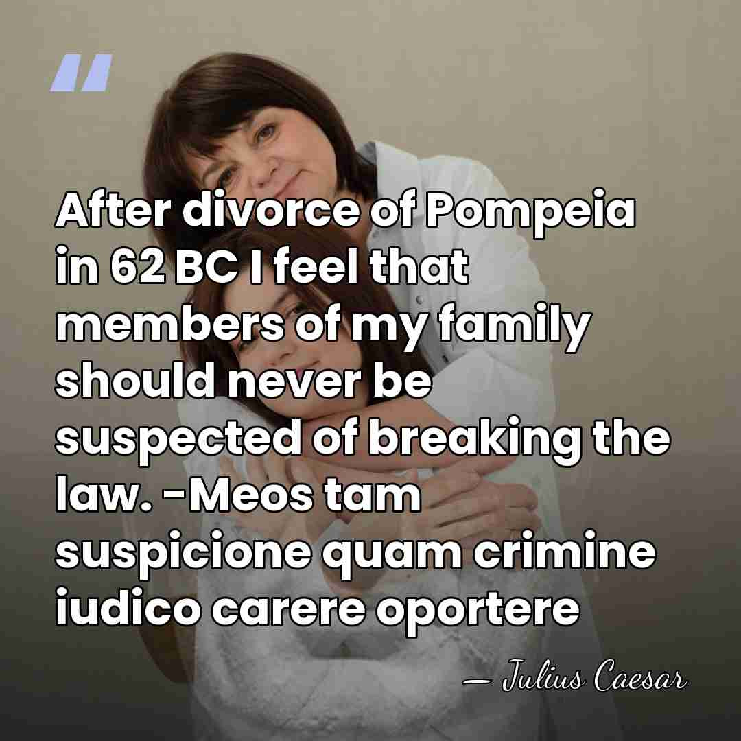 After divorce of Pompeia in 62 BC I feel that members of&hellip; - Julius Caesar
