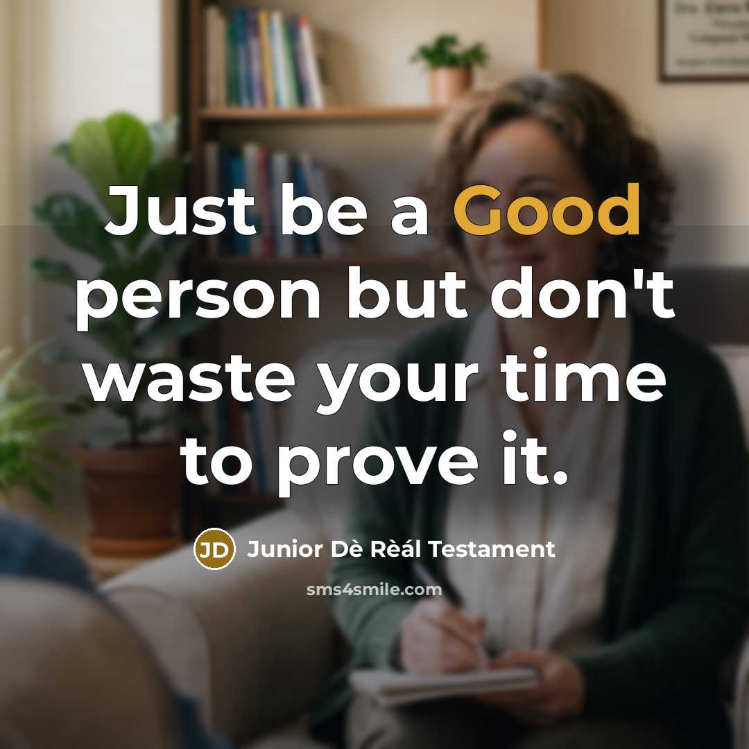 “Just be a Good person but don't waste your time…” quote by Junior Dè Rèál Testament
