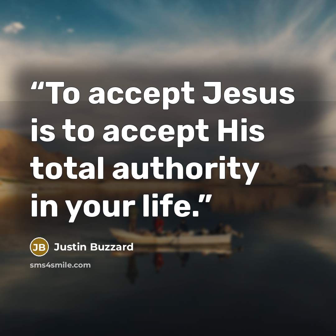 “To accept Jesus is to accept His total authority in your life.” quote by Justin Buzzard