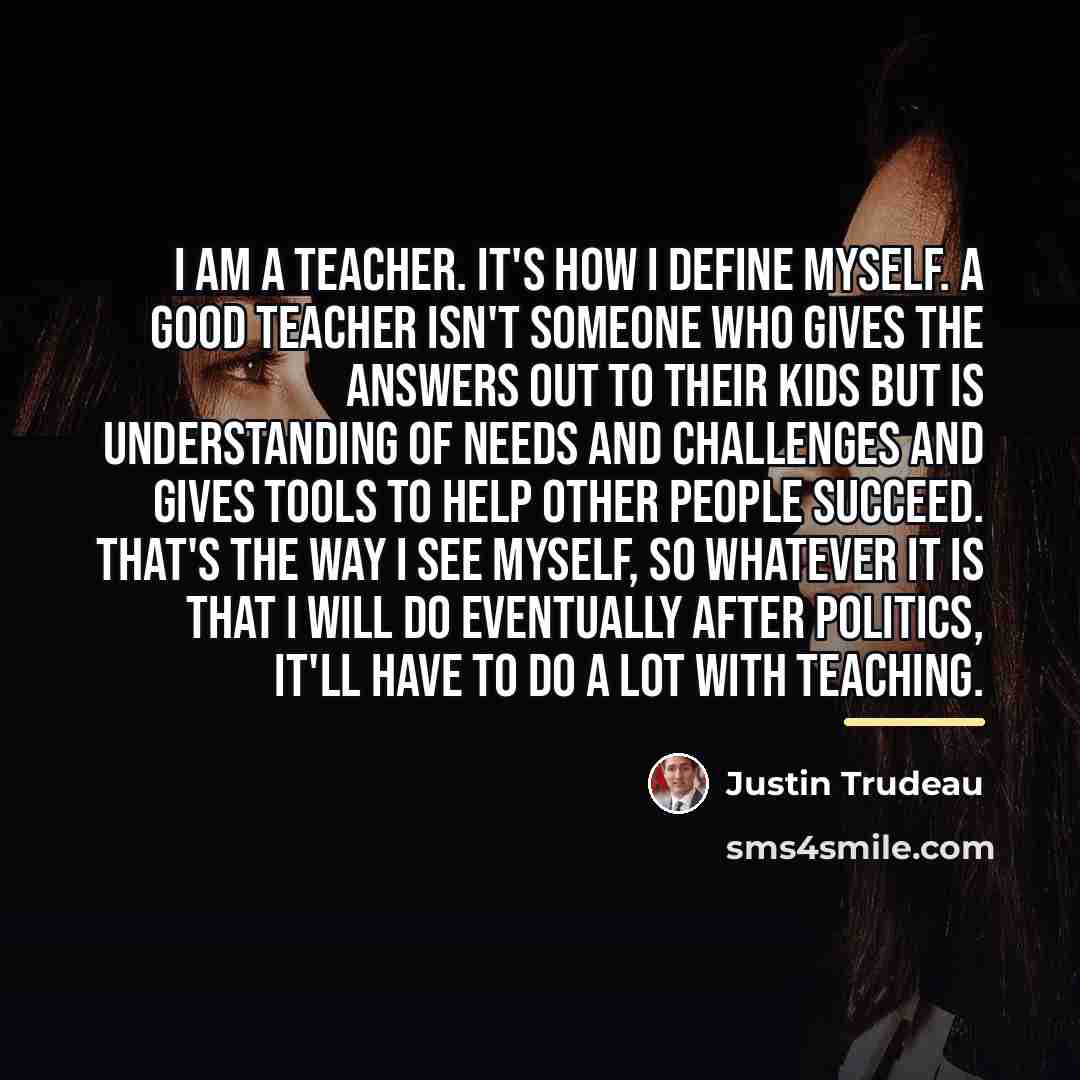 “I am a teacher. It's how I define myself. A…” quote by Justin Trudeau