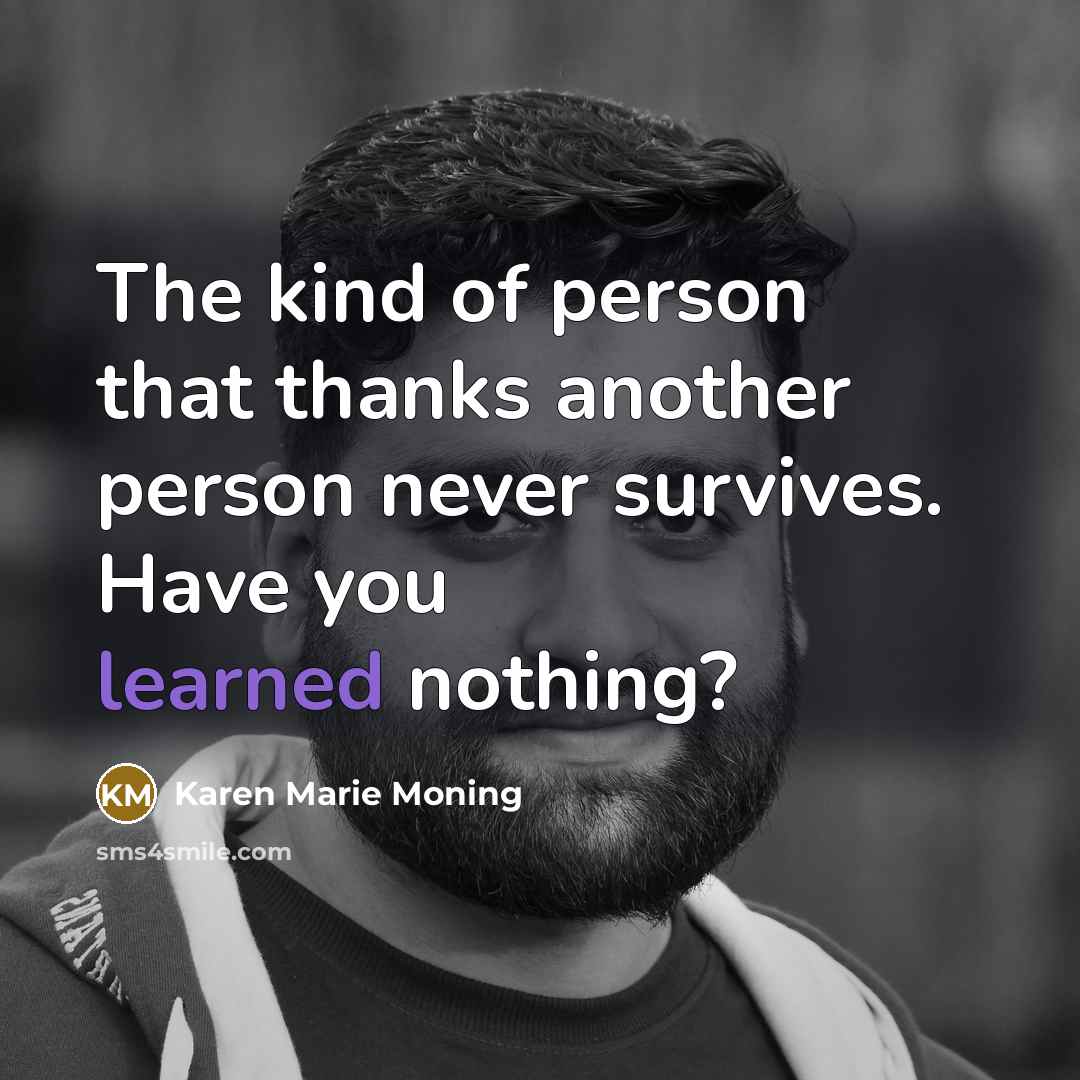 “The kind of person that thanks another person never survives.…” quote by Karen Marie Moning