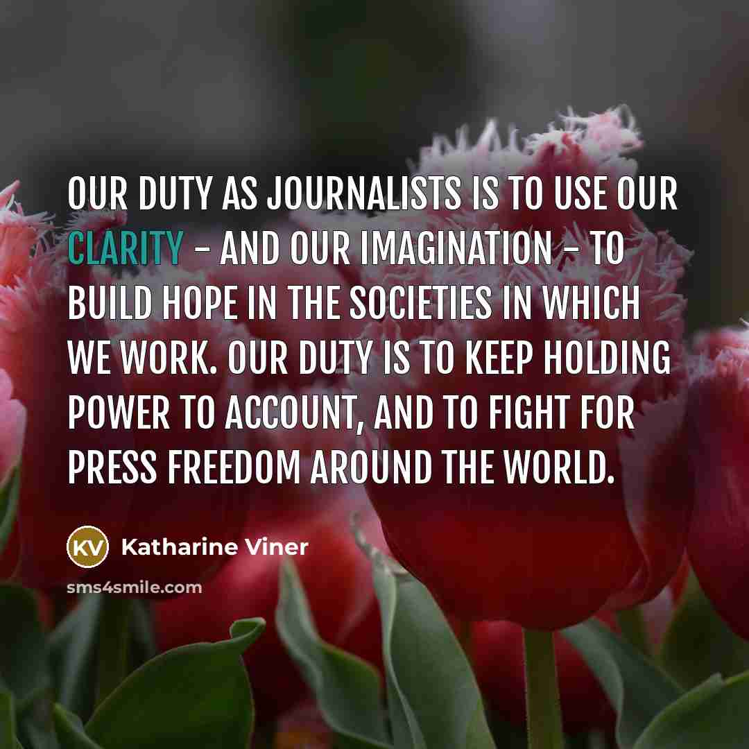 “Our duty as journalists is to use our clarity -…” quote by Katharine Viner