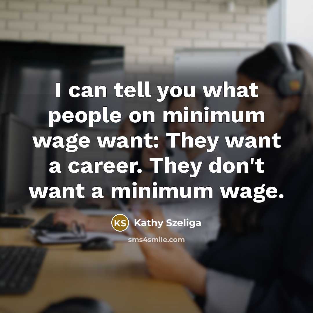 “I can tell you what people on minimum wage want:…” quote by Kathy Szeliga