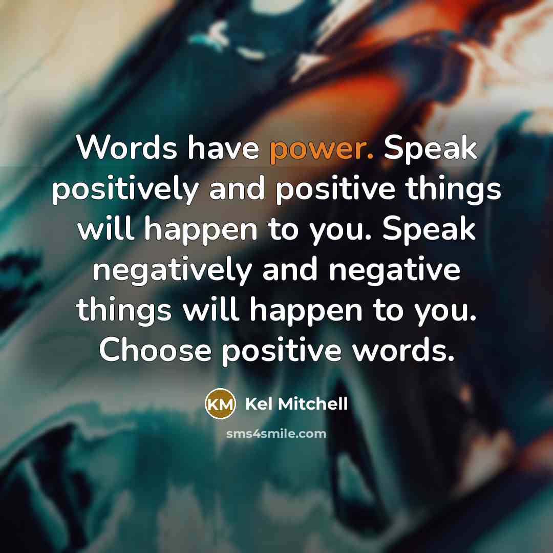 “Words have power. Speak positively and positive things will happen…” quote by Kel Mitchell