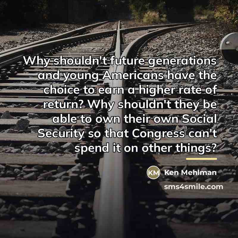 “Why shouldn't future generations and young Americans have the choice…” quote by Ken Mehlman