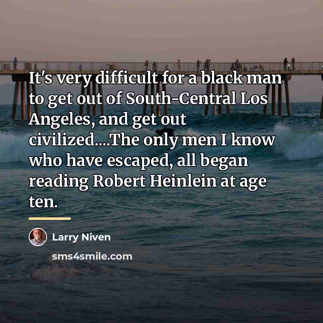 “It's very difficult for a black man to get out…” quote by Larry Niven