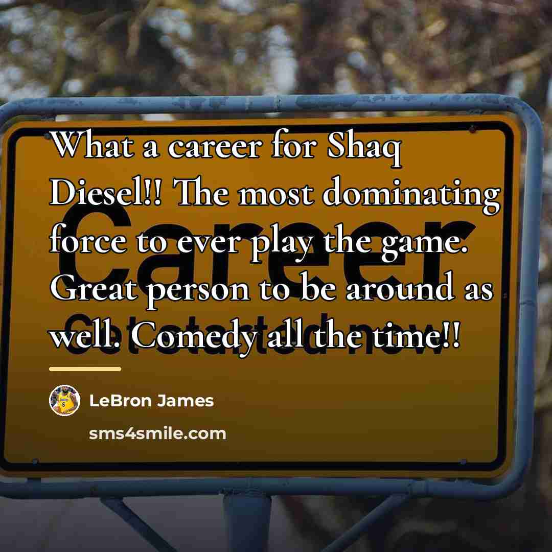 “What a career for Shaq Diesel!! The most dominating force…” quote by Lebron James