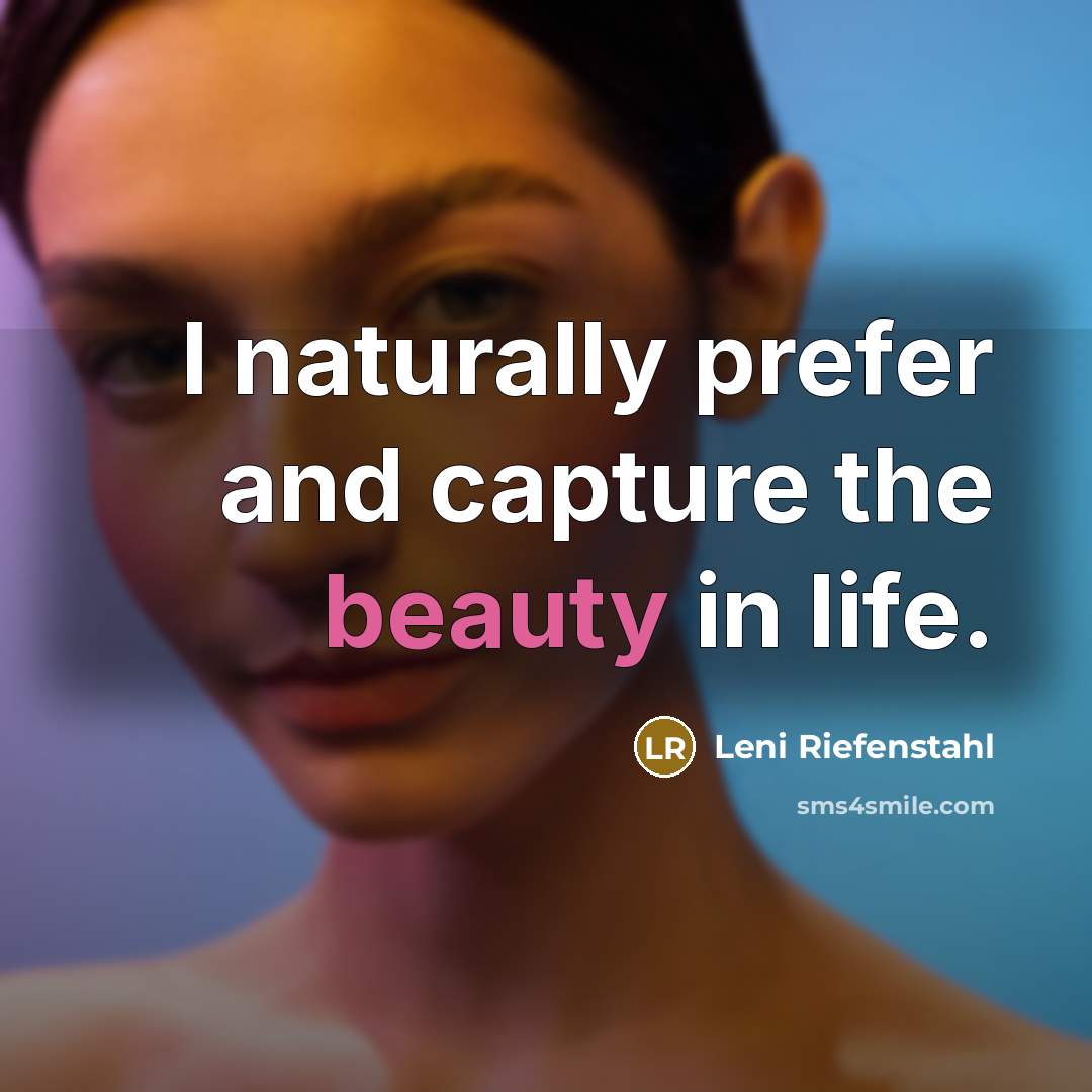 “I naturally prefer and capture the beauty in life.…” quote by Leni Riefenstahl