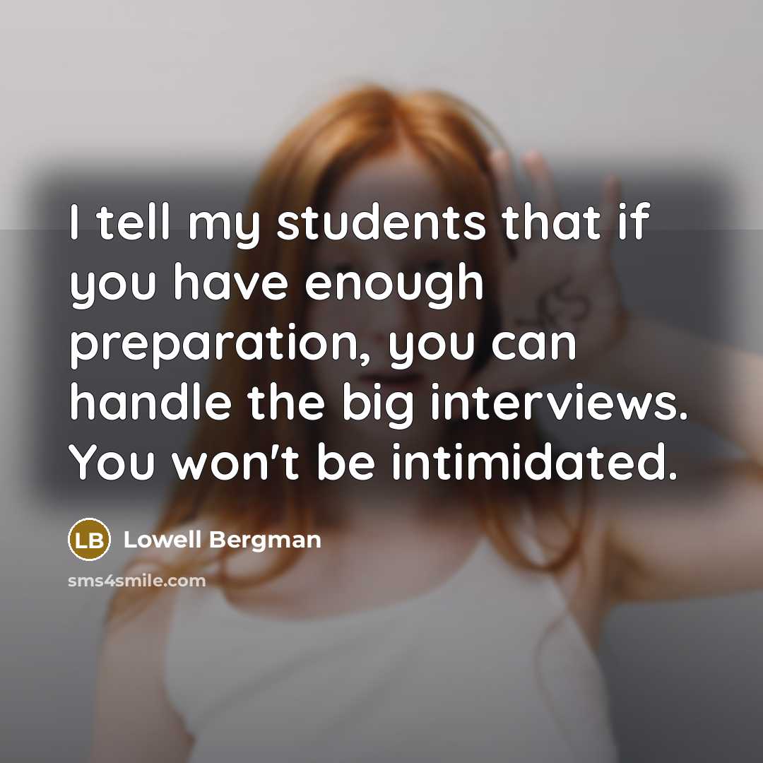“I tell my students that if you have enough preparation,…” quote by Lowell Bergman