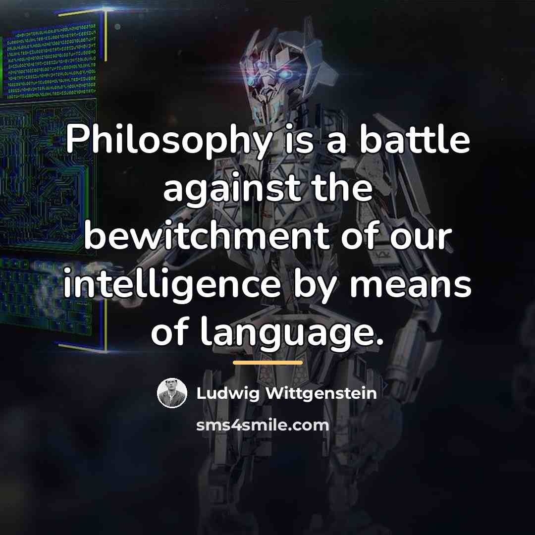 “Philosophy is a battle against the bewitchment of our intelligence…” quote by Ludwig Wittgenstein