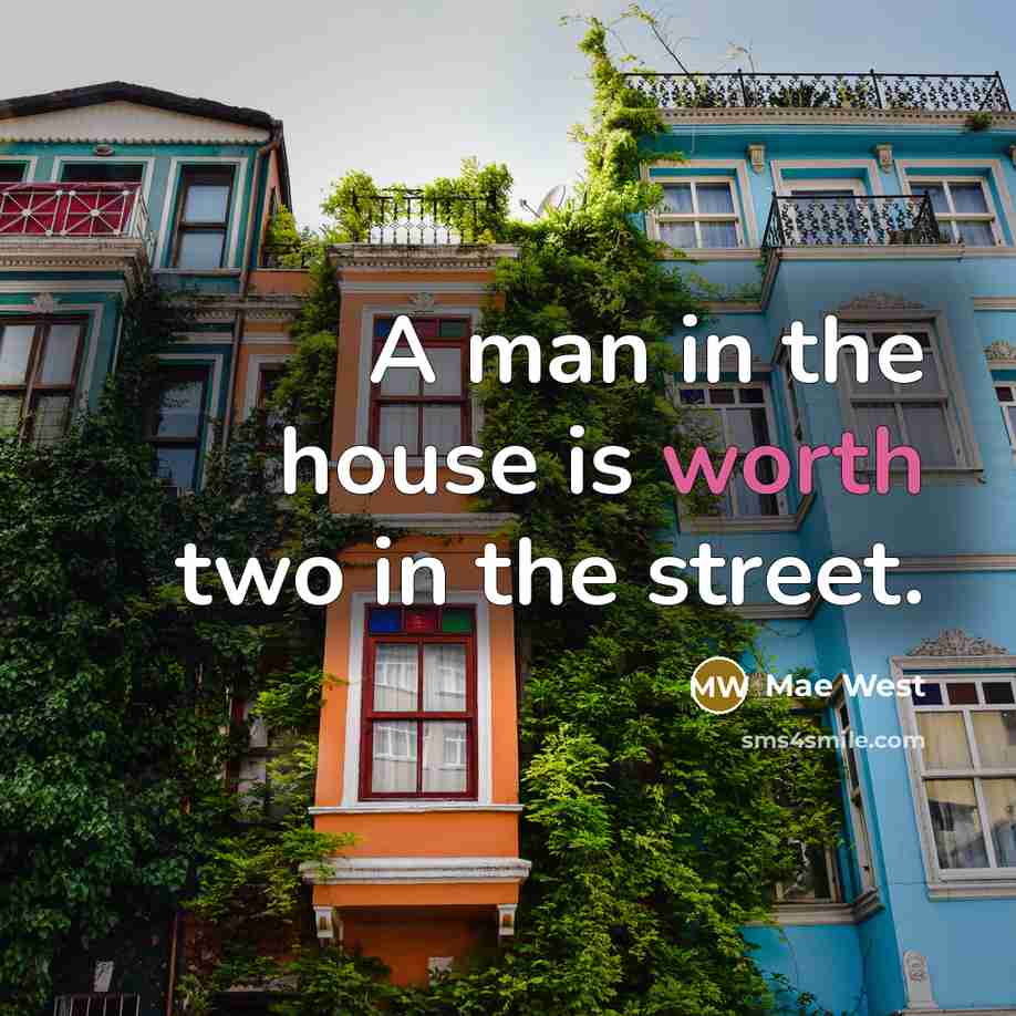 “A man in the house is worth two in the…” quote by Mae West