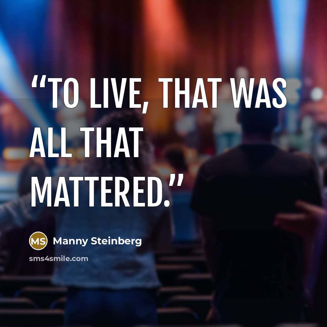 “To live, that was all that mattered.” quote by Manny Steinberg