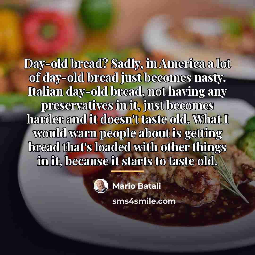 “Day-old bread? Sadly, in America a lot of day-old bread…” quote by Mario Batali