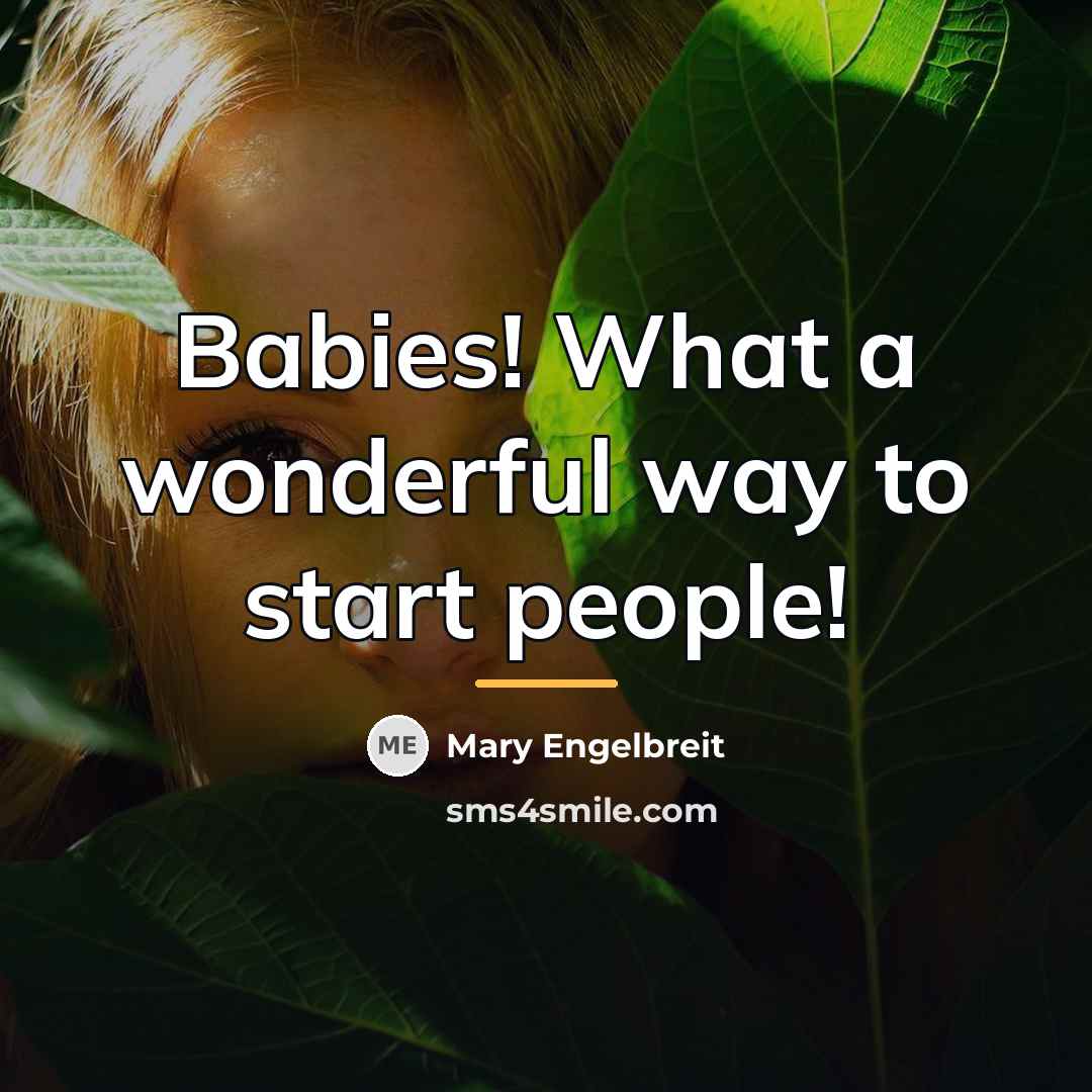 “Babies! What a wonderful way to start people!…” quote by Mary Engelbreit