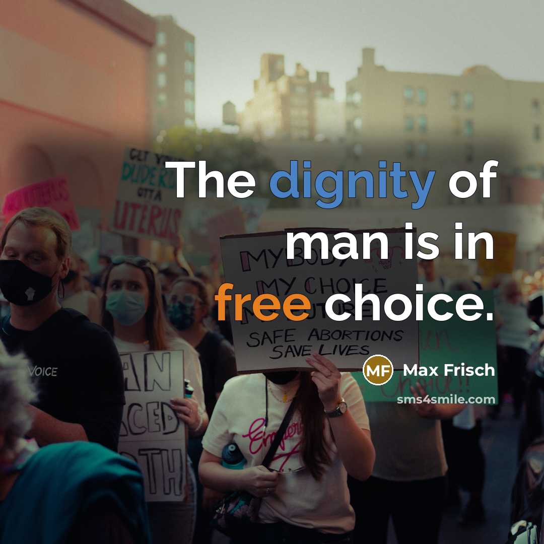 “The dignity of man is in free choice.…” quote by Max Frisch