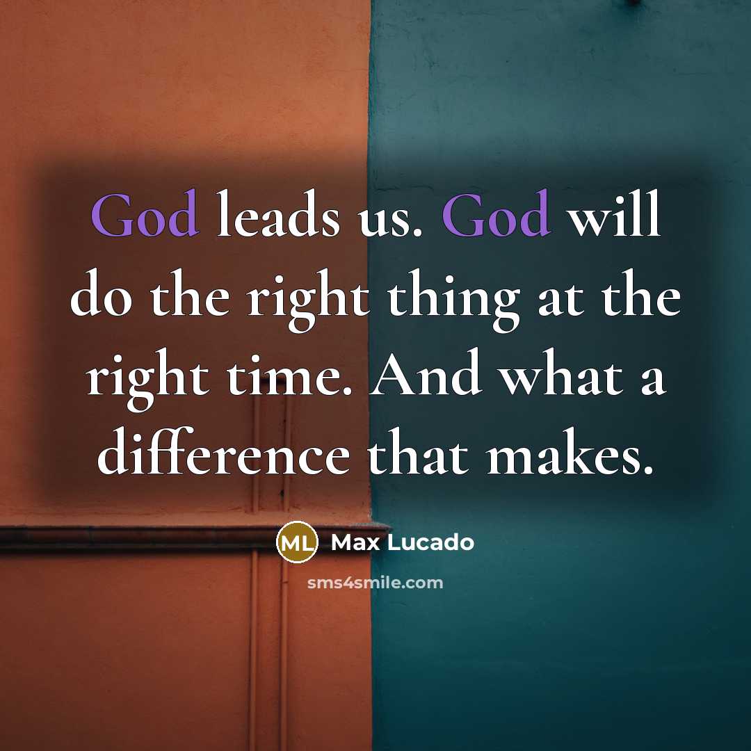 “God leads us. God will do the right thing at…” quote by Max Lucado