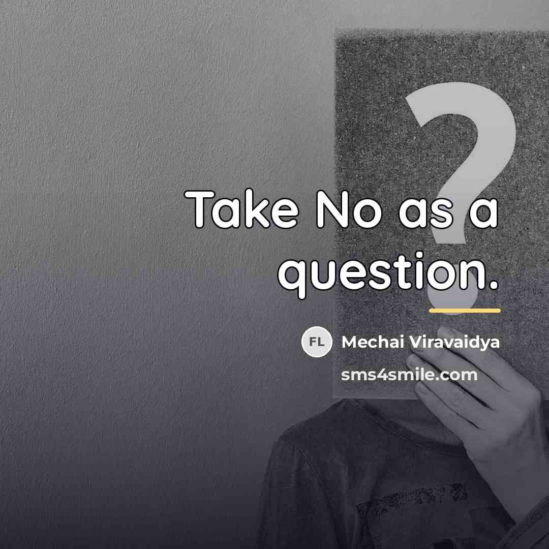 “Take No as a question.…” quote by Mechai Viravaidya