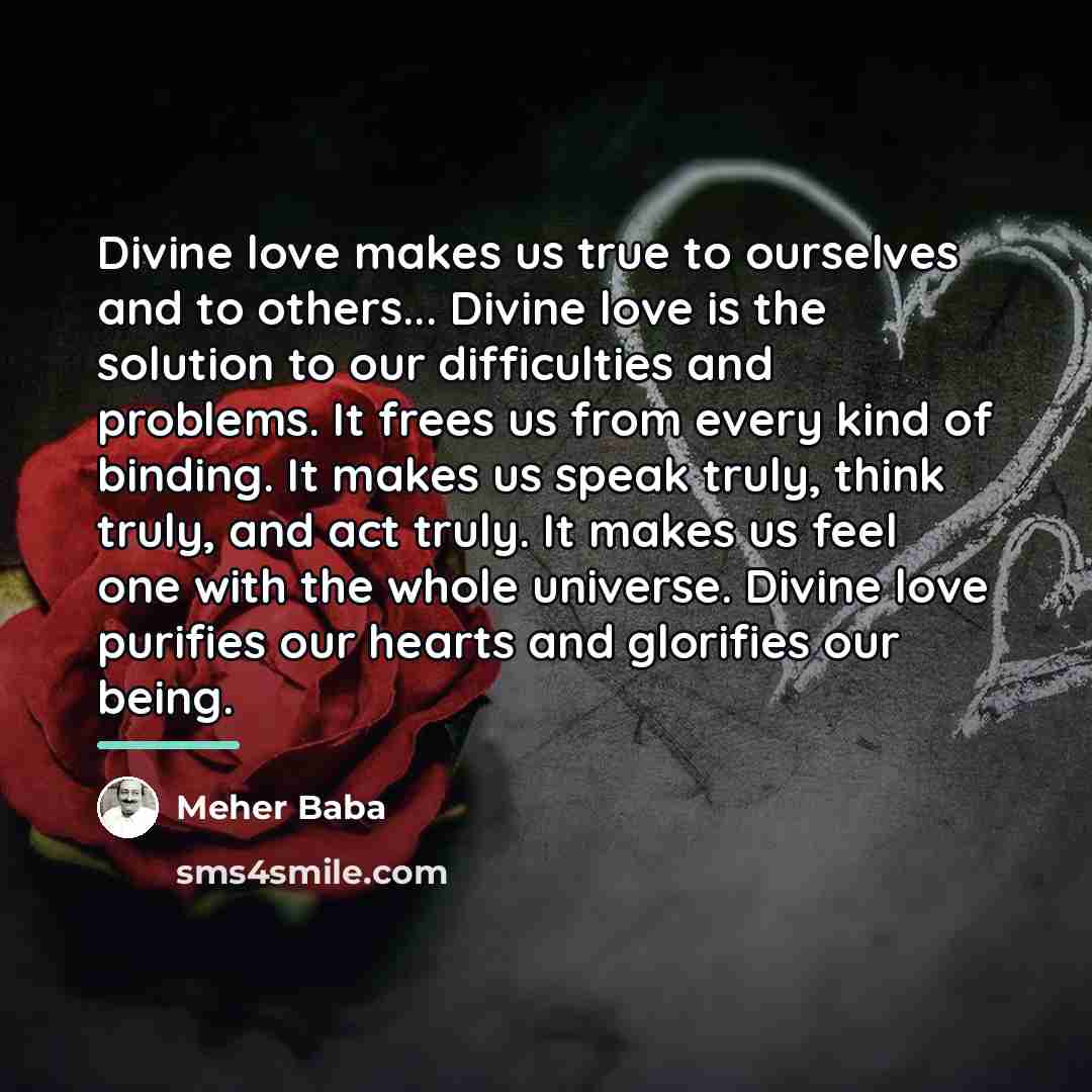 “Divine love makes us true to ourselves and to others...…” quote by Meher Baba