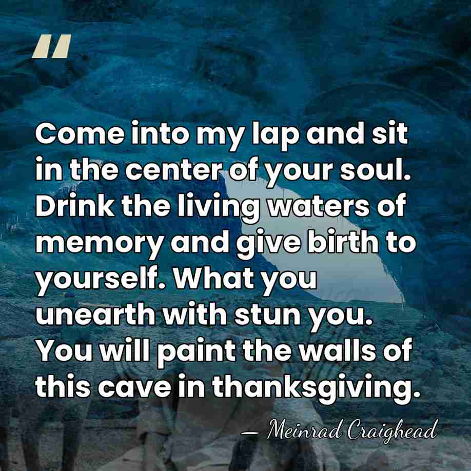 Come into my lap and sit in the center of your soul.&hellip; - Meinrad Craighead