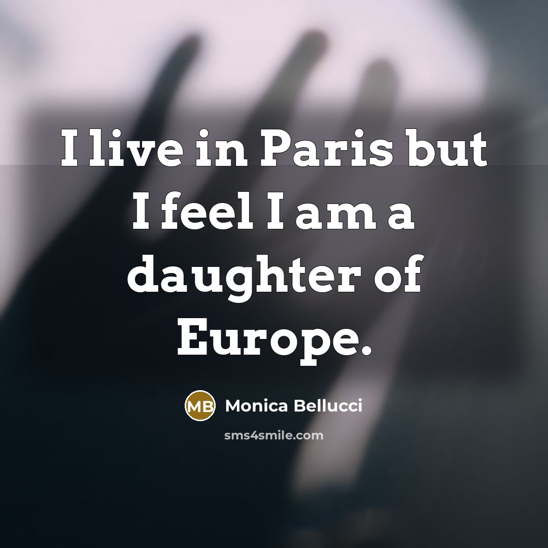 “I live in Paris but I feel I am a…” quote by Monica Bellucci