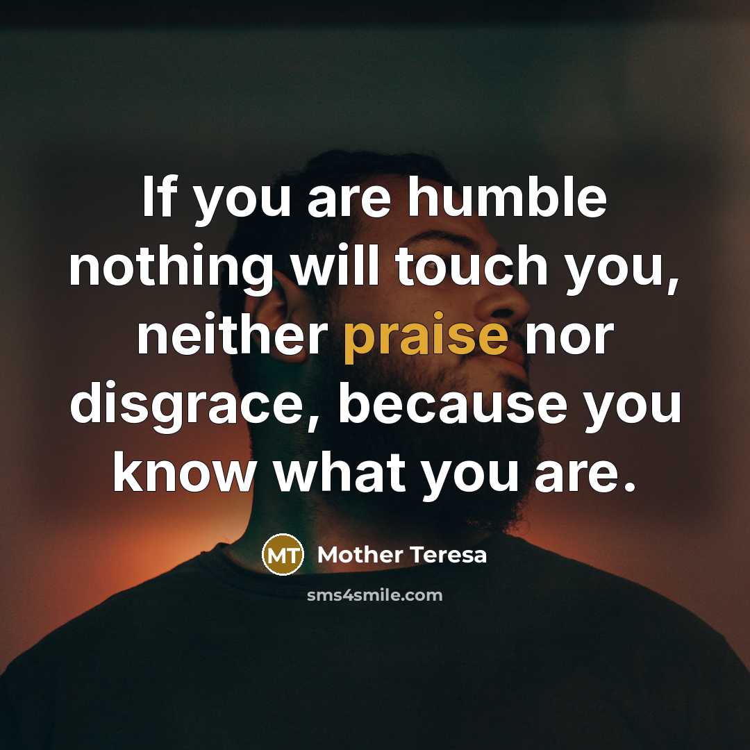 “If you are humble nothing will touch you, neither praise…” quote by Mother Teresa