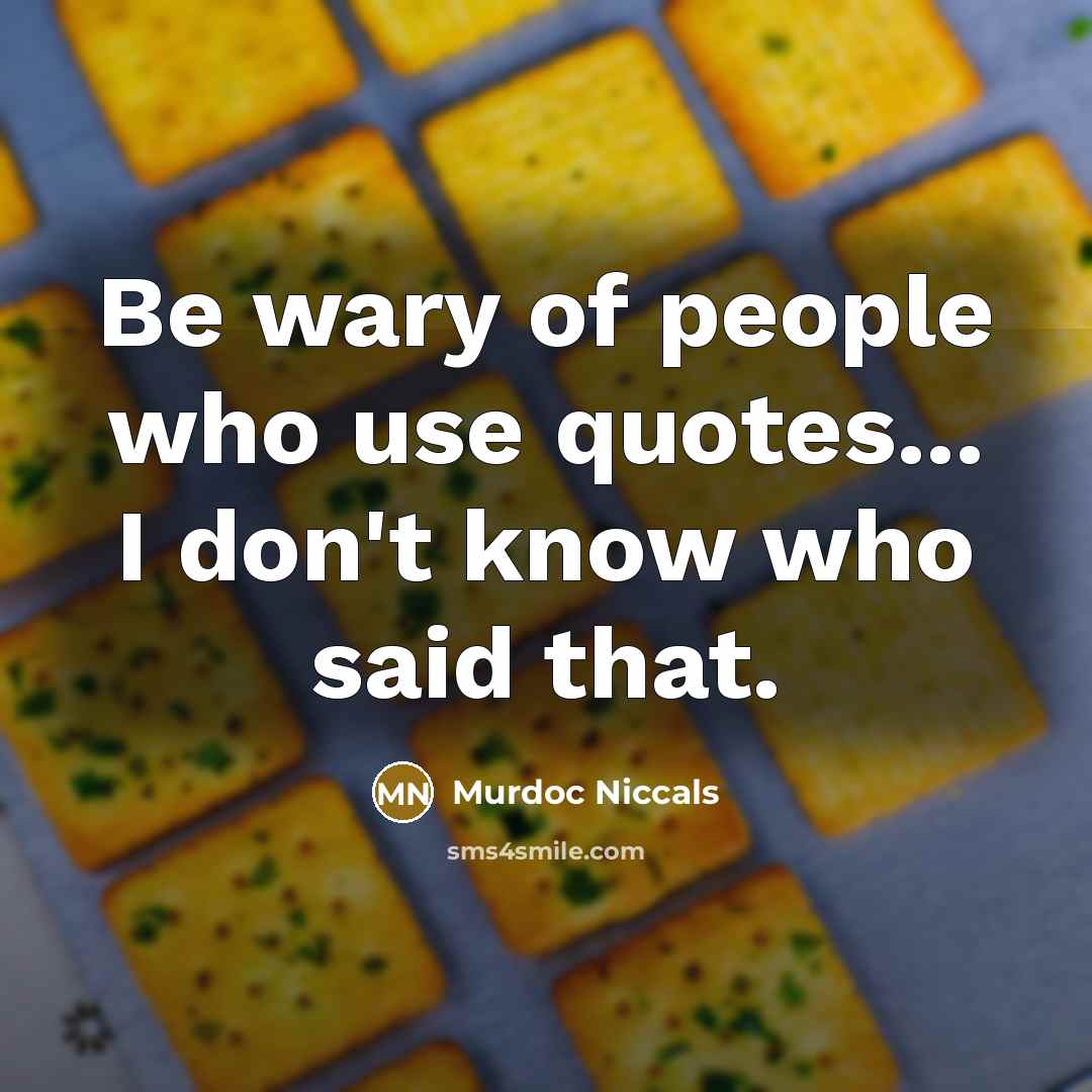 “Be wary of people who use quotes... I don't know…” quote by Murdoc Niccals
