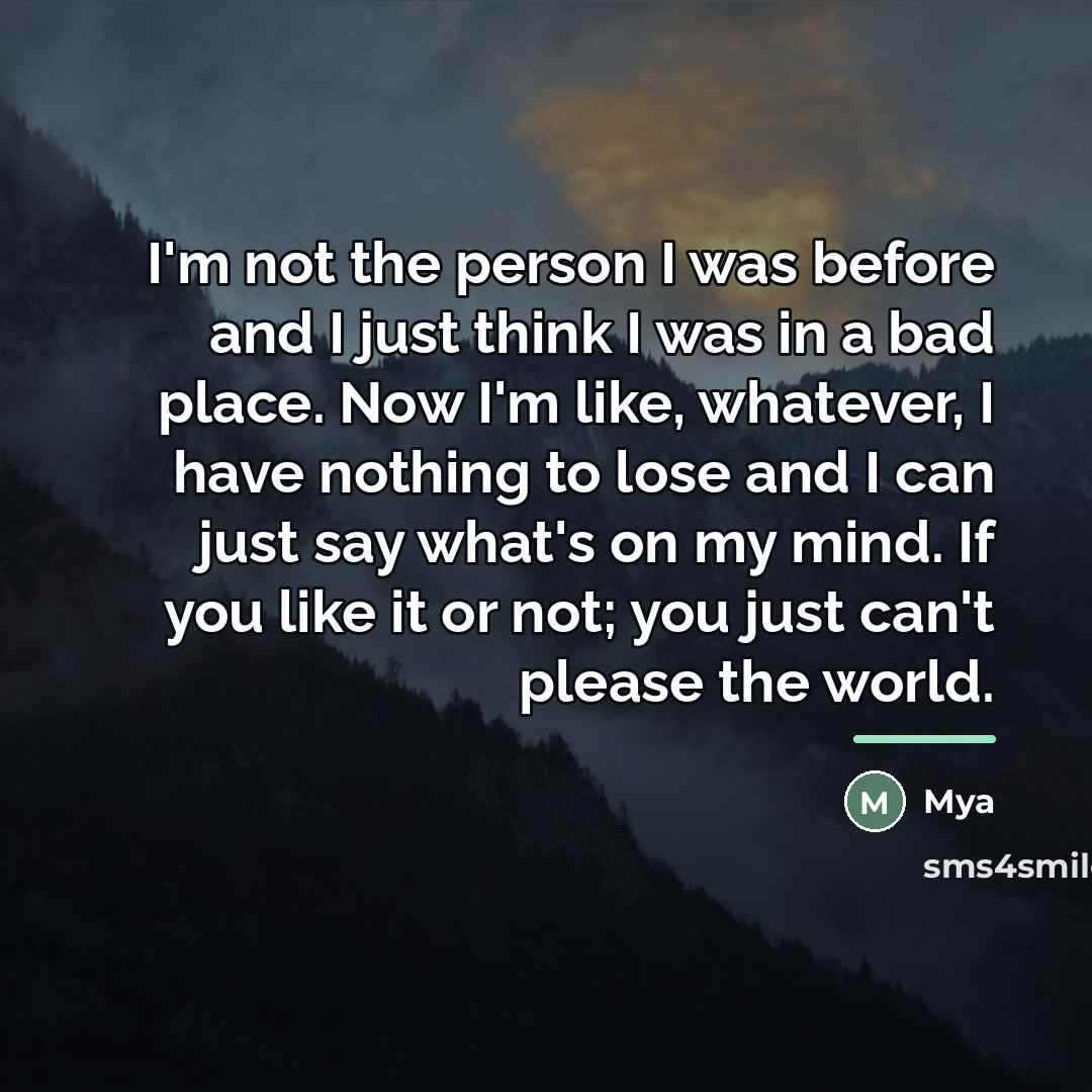 “I'm not the person I was before and I just…” quote by Mya