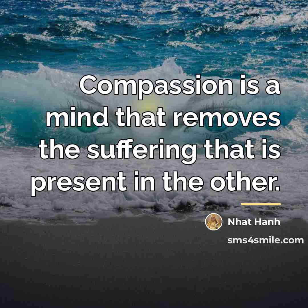 “Compassion is a mind that removes the suffering that is…” quote by Nhat Hanh