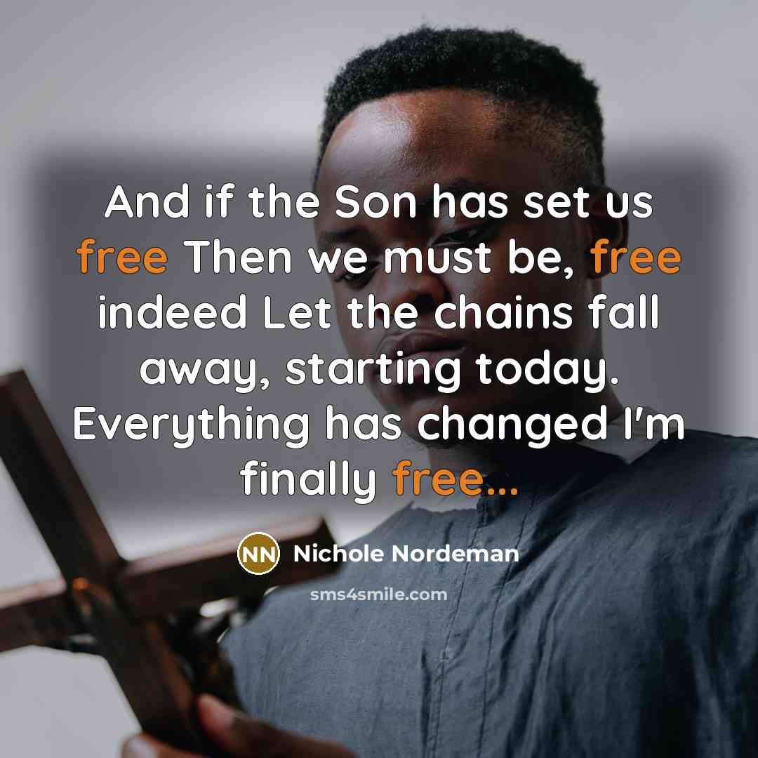 “And if the Son has set us free Then we…” quote by Nichole Nordeman