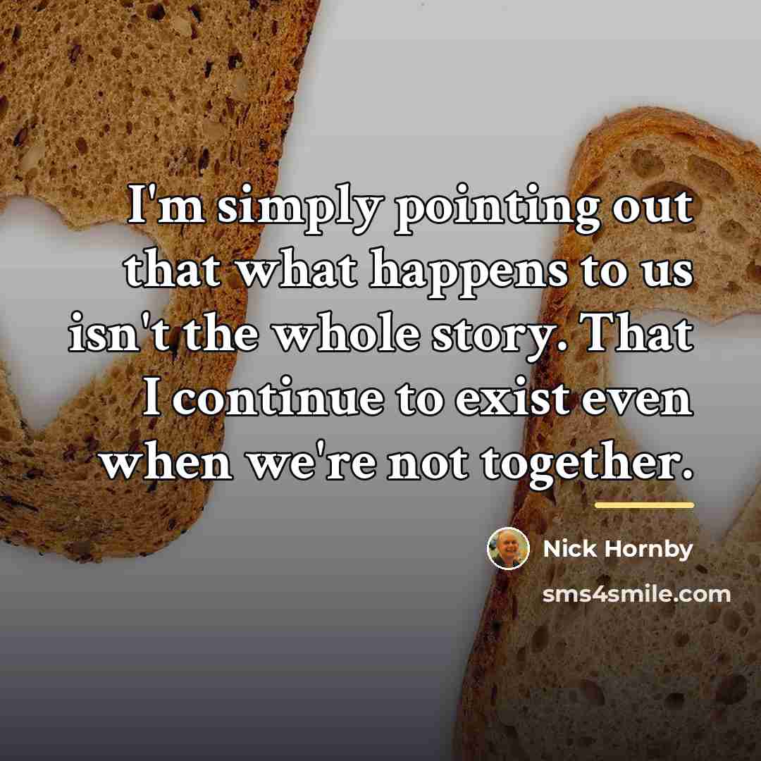 “I'm simply pointing out that what happens to us isn't…” quote by Nick Hornby