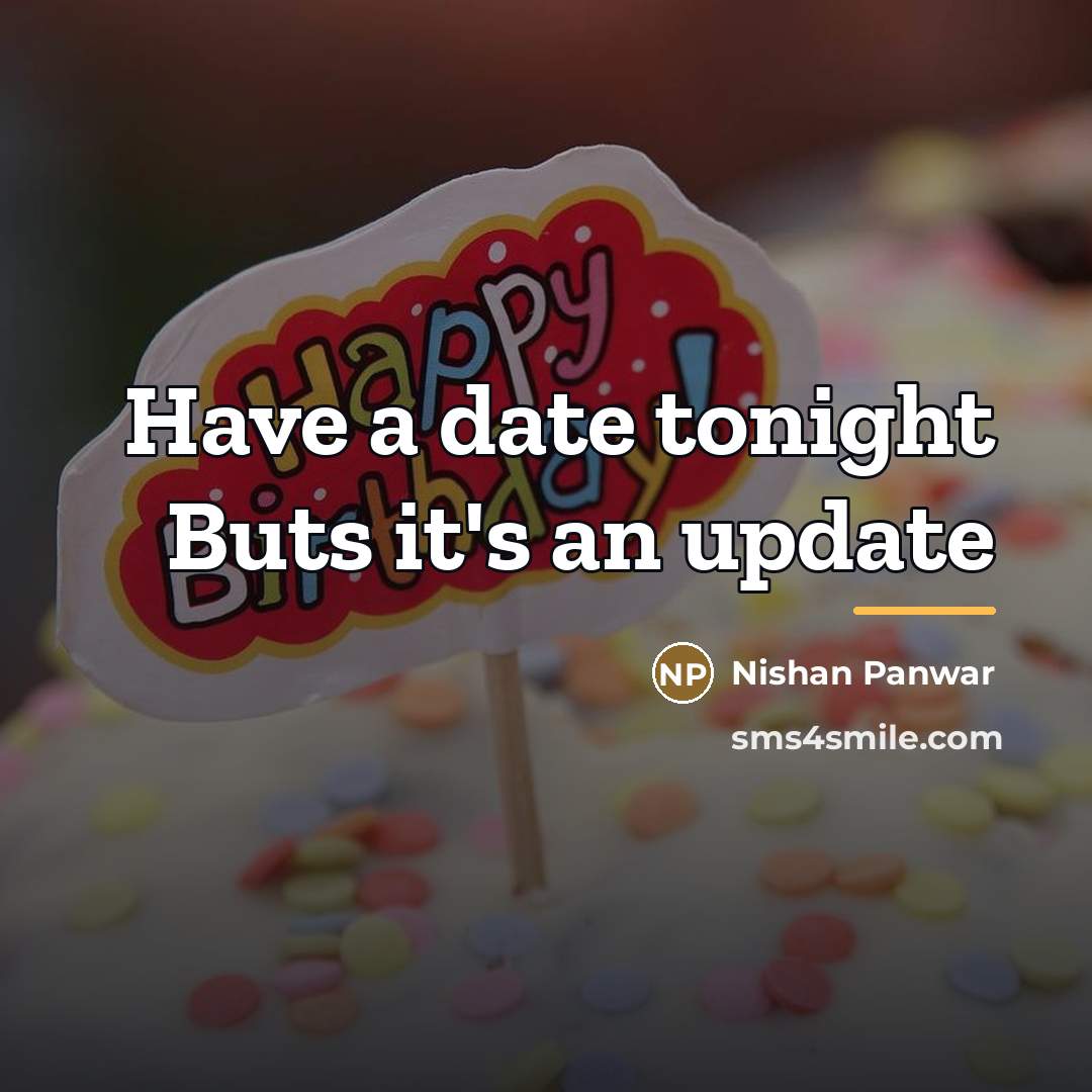“Have a date tonight Buts it's an update…” quote by Nishan Panwar