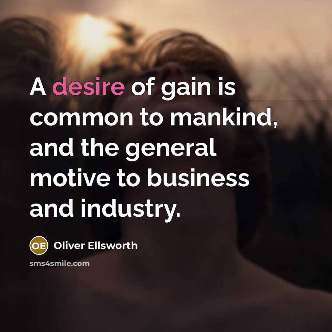 “A desire of gain is common to mankind, and the…” quote by Oliver Ellsworth