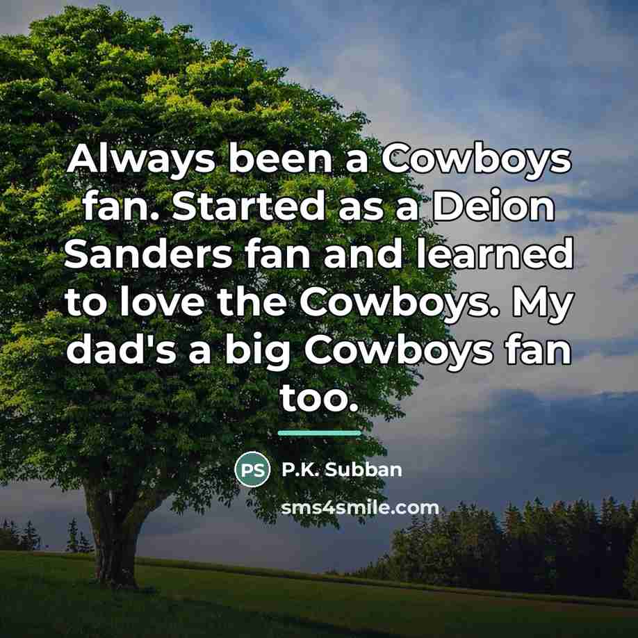 “Always been a Cowboys fan. Started as a Deion Sanders…” quote by P.K. Subban