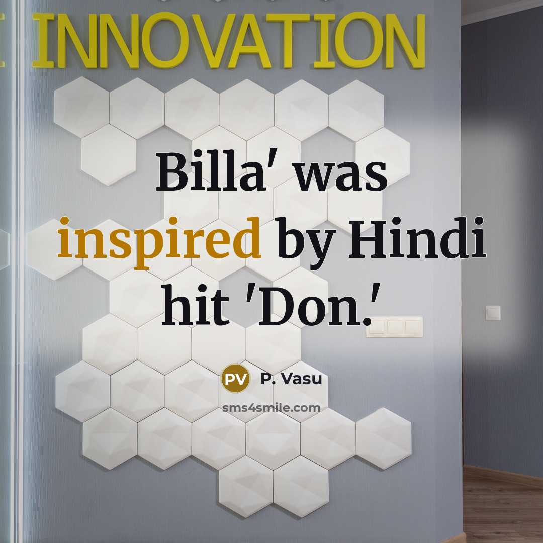 “Billa' was inspired by Hindi hit 'Don.'…” quote by P. Vasu