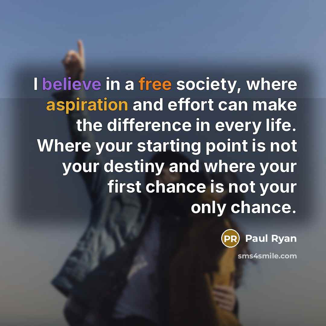 “I believe in a free society, where aspiration and effort…” quote by Paul Ryan