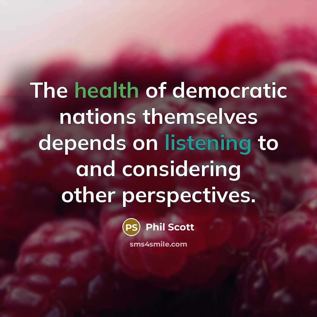 “The health of democratic nations themselves depends on listening to…” quote by Phil Scott