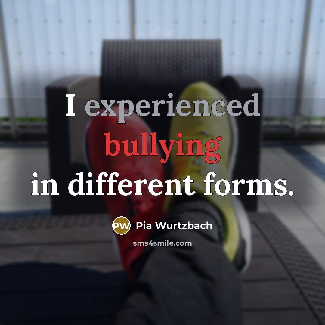 “I experienced bullying in different forms.…” quote by Pia Wurtzbach